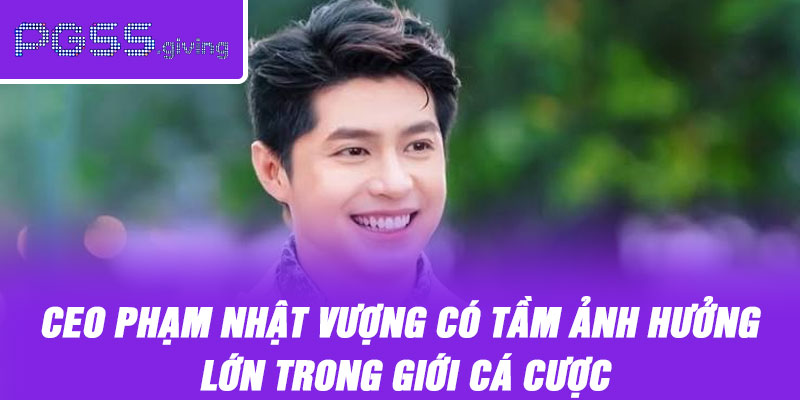 CEO Phạm Nhật Vượng có tầm ảnh hưởng lớn trong giới cá cược