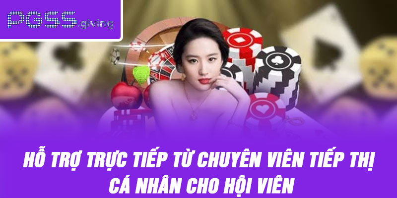 Hỗ trợ trực tiếp từ chuyên viên tiếp thị cá nhân cho hội viên