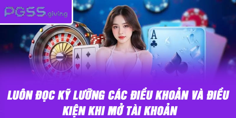 Luôn đọc kỹ lưỡng các điều khoản và điều kiện khi mở tài khoản