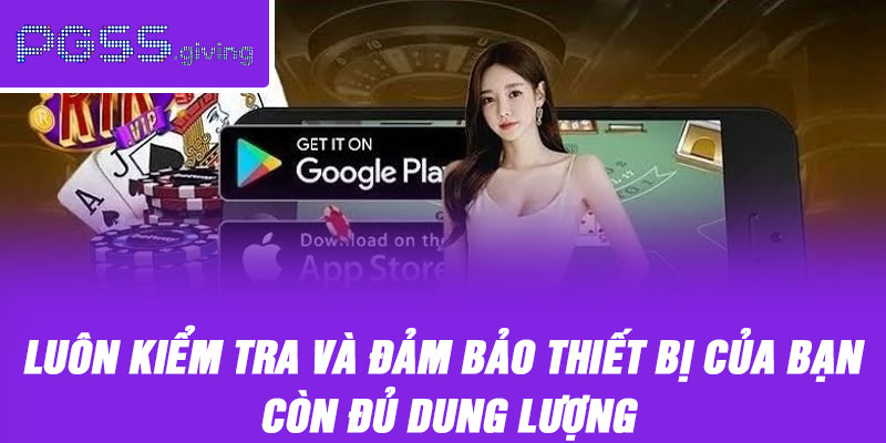 Luôn kiểm tra và đảm bảo thiết bị của bạn còn đủ dung lượng