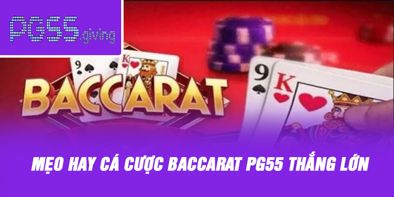 Mẹo hay cá cược baccarat PG55 thắng lớn