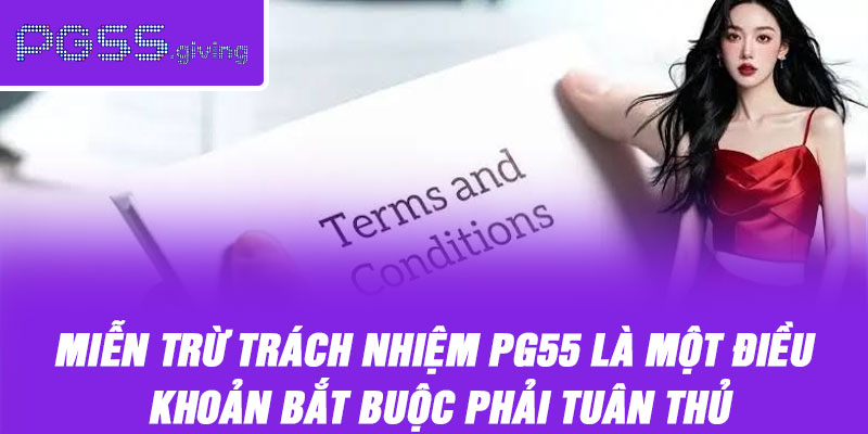 Miễn trừ trách nhiệm PG55 là một điều khoản bắt buộc phải tuân thủ