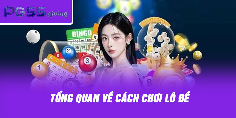 Tổng quan về cách chơi lô đề