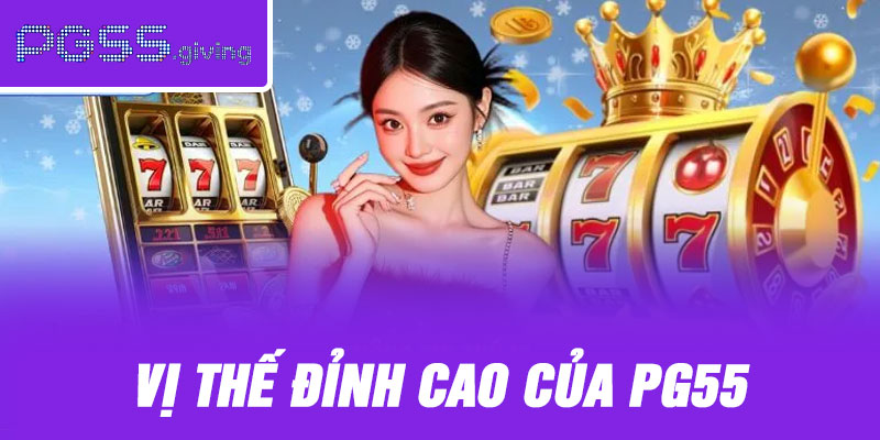 Vị thế đỉnh cao của PG55