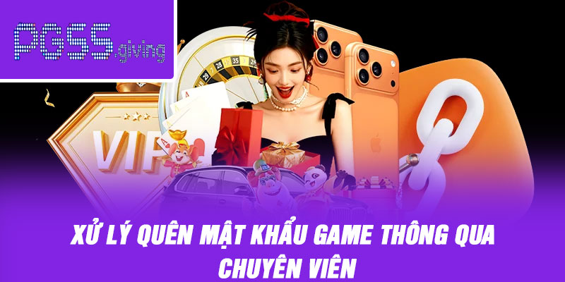 Xử lý quên mật khẩu game thông qua chuyên viên
